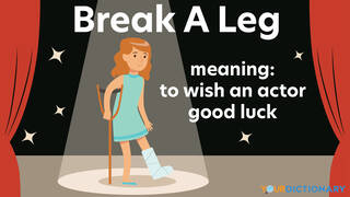 idiom break a leg wish an actor good luck