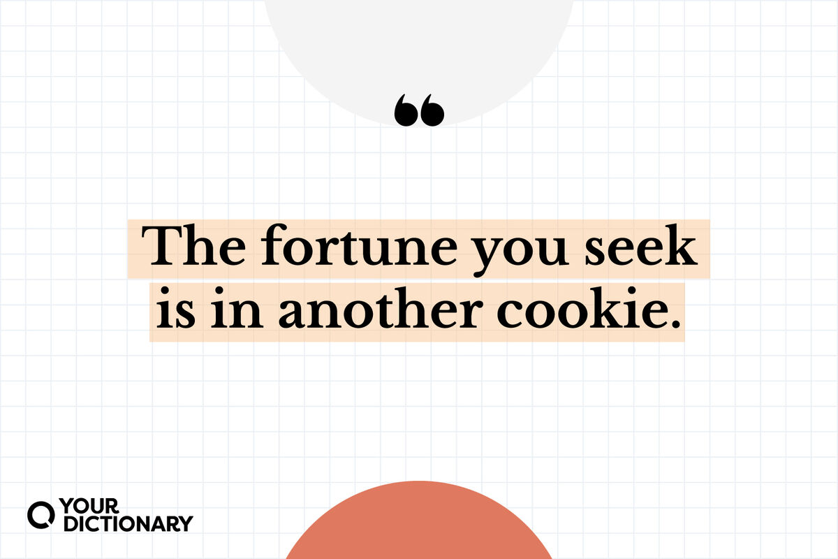 quote from the article "The fortune you seek is in another cookie."