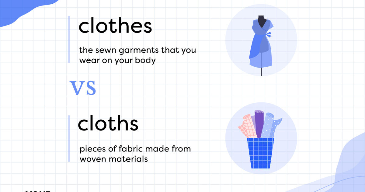 “Cloths” vs. “Clothes” What’s the Difference? YourDictionary
