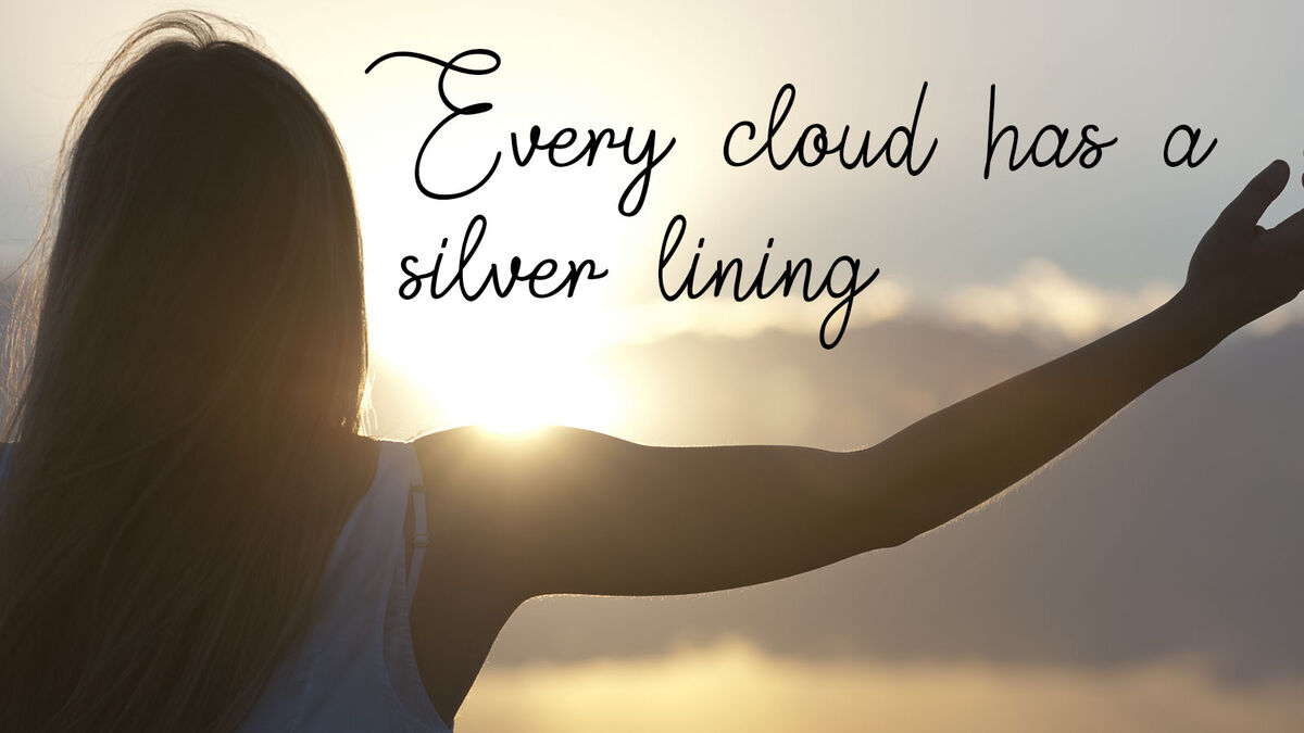 Idiom - Every cloud has a silver lining. Meaning - Every negative