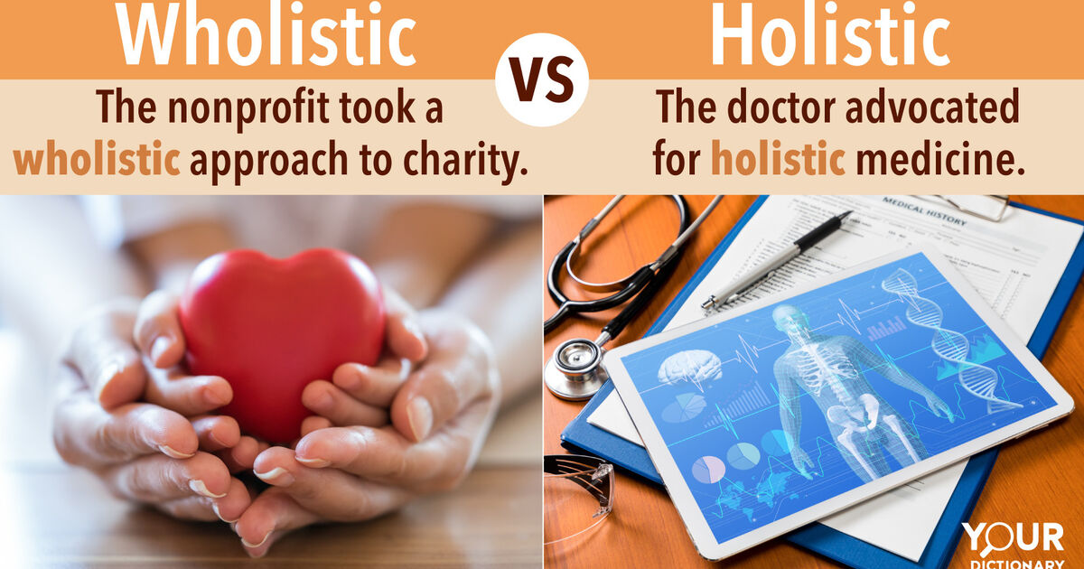 Wholistic Vs. Holistic: A Complete Comparison | YourDictionary