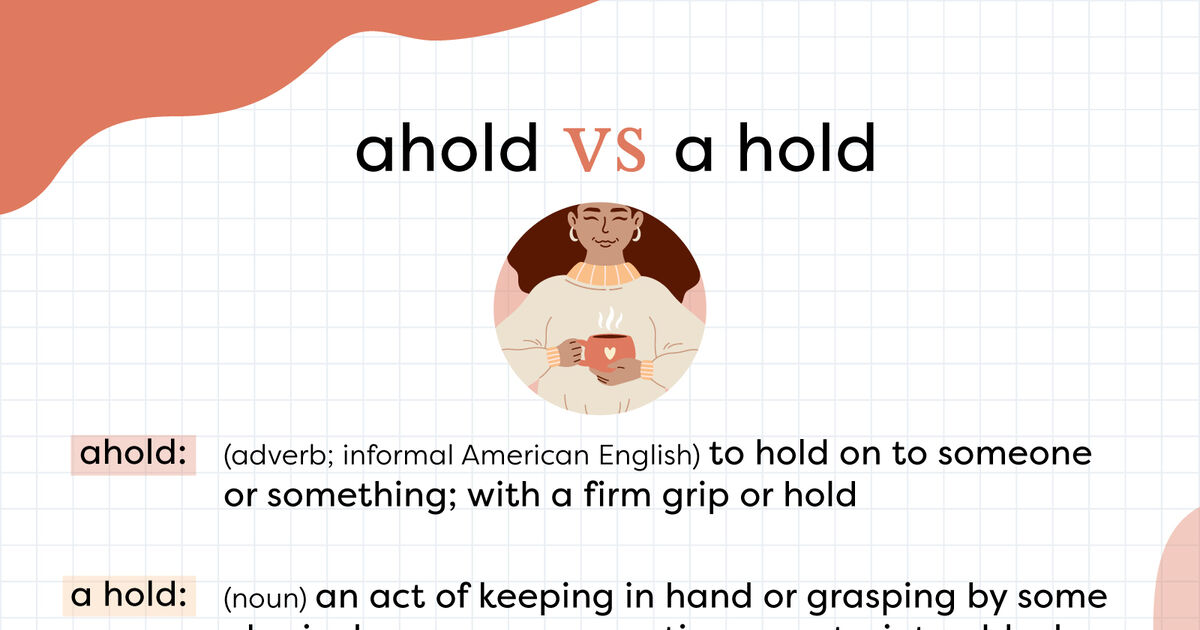 “Ahold” vs. “A Hold” What’s the Difference? YourDictionary