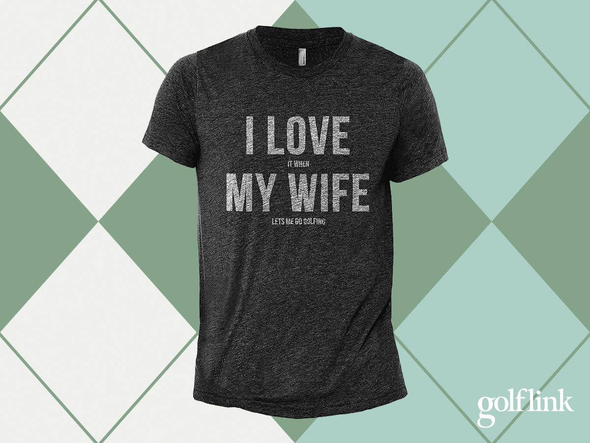 I love it when my wife let's me go golfing t-shirt