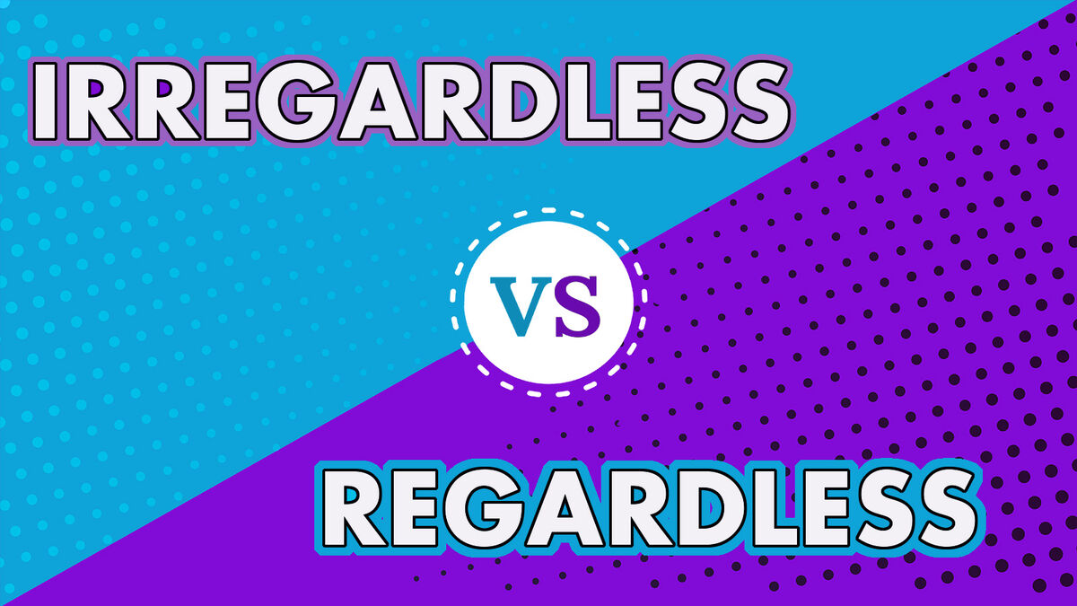 irregardless vs regardless