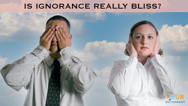 ignorance is bliss