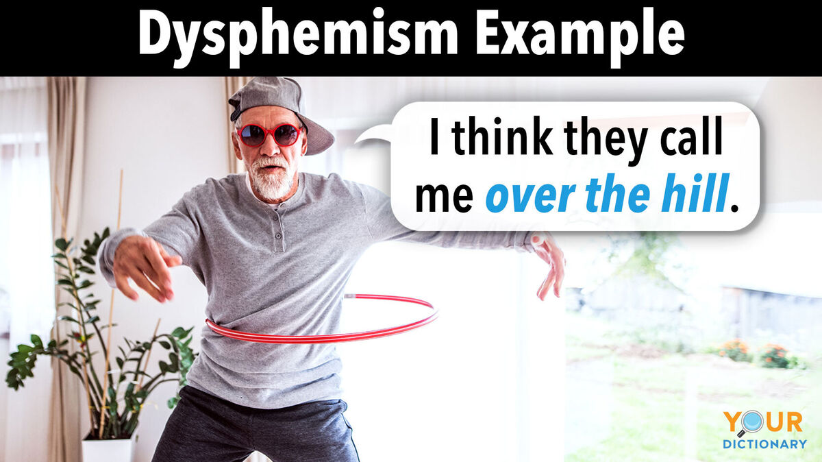 dysphemism example over the hill