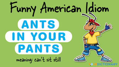 funny american idiom ants in your pants